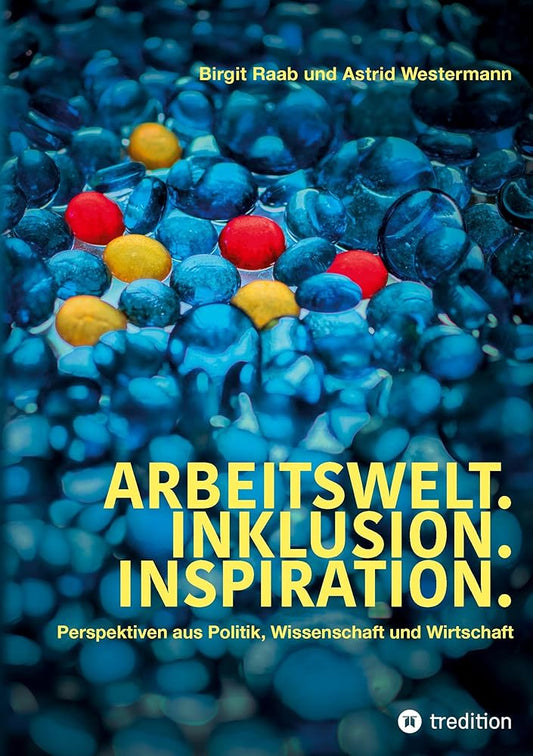 Arbeitswelt.Inklusion.Inspiration. Umsetzung der UN-Behindertenrechtskonvention. Handlungsempfehlung: Aktionspläne: Perspektiven aus Politik, ... Vertreter:innen aus Verbänden und Vereinen cover image