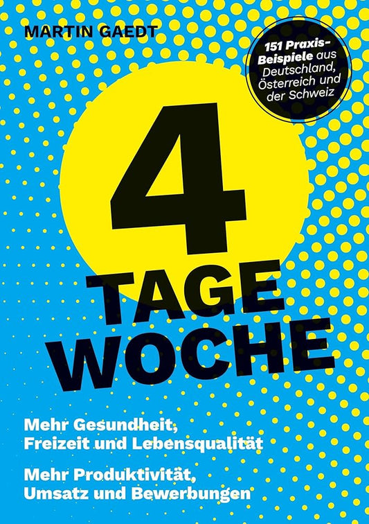 4 TAGE WOCHE: Mehr Gesundheit, Freizeit und Lebensqualität. Mehr Produktivität, Umsatz und Bewerbungen cover image