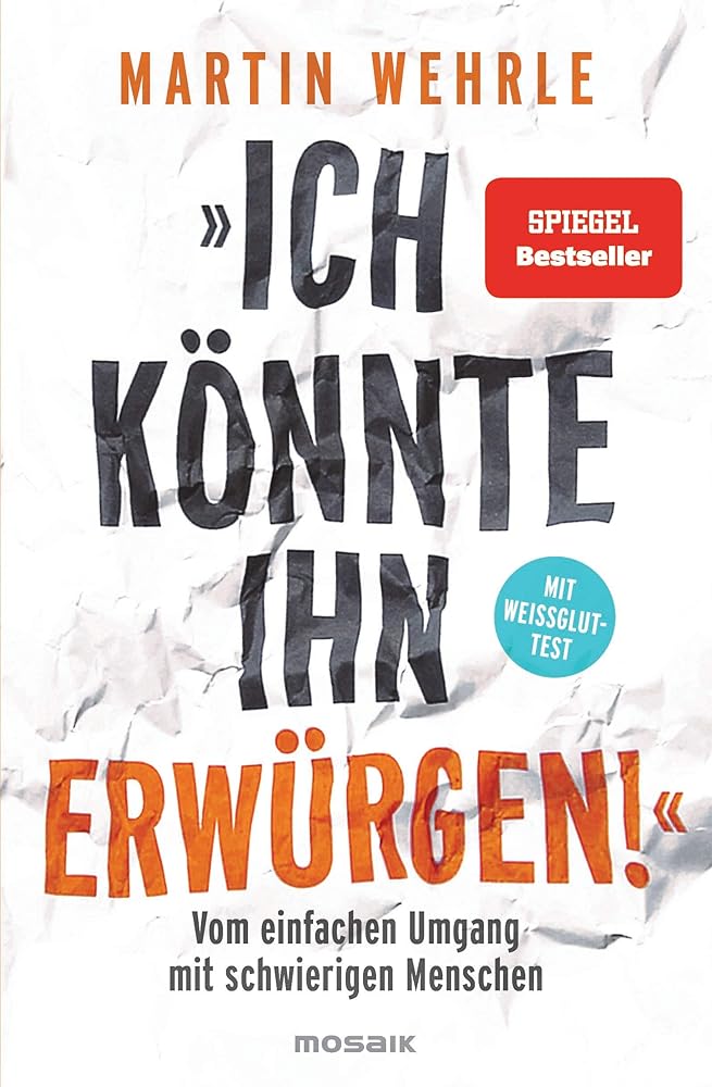 "Ich könnte ihn erwürgen!": Vom einfachen Umgang mit schwierigen Menschen - Mit Weißglut-Test cover image
