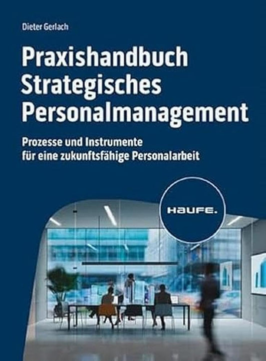 Praxishandbuch Strategisches Personalmanagement: Prozesse und Instrumente für eine zukunftsfähige Personalarbeit (Haufe Fachbuch) cover image