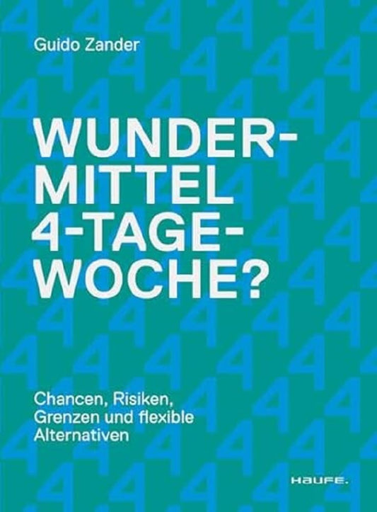 Wundermittel 4-Tage-Woche?: Chancen, Risiken, Grenzen und flexible Alternativen: Mehr Mitarbeiterzufriedenheit über eine gute Unternehmenskultur & ... Arbeitszeitmodelle erreichen (Haufe Fachbuch) cover image
