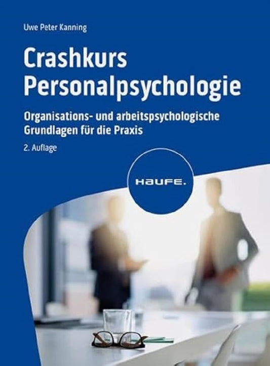 Crashkurs Personalpsychologie: Organisations- und arbeitspsychologische Grundlagen für die Praxis. Personalauswahl, Arbeitszufriedenheit, ... Motivation und Bindung (Haufe Fachbuch) cover image