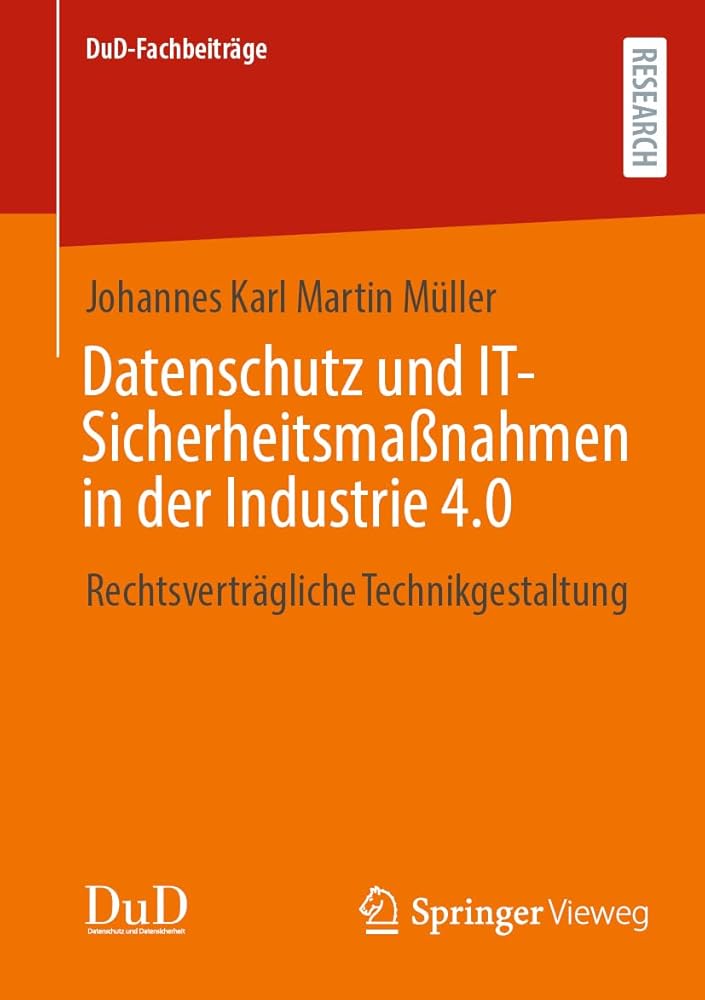 Datenschutz und IT-Sicherheitsmaßnahmen in der Industrie 4.0: Rechtsverträgliche Technikgestaltung (DuD-Fachbeiträge) cover image