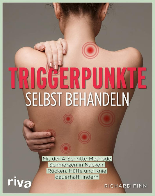 Triggerpunkte selbst behandeln: Mit der 4-Schritte-Methode Schmerzen in Nacken, Rücken, Hüfte und Knie dauerhaft lindern cover image