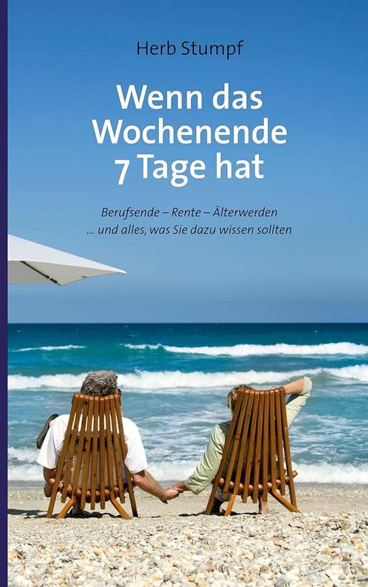 Wenn das Wochenende 7 Tage hat: Berufsende - Rente - Älterwerden ... und alles, was Sie dazu wissen sollten cover image