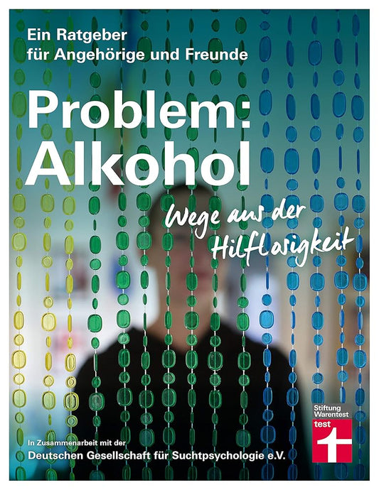 Problem: Alkohol - Wege aus der Hilflosigkeit - Alle Phasen der Krankheit - Therapie - Umfangreiche Hilfe für Betroffene und Angehörige (Ein Ratgeber für Angehörige und Freunde) cover image