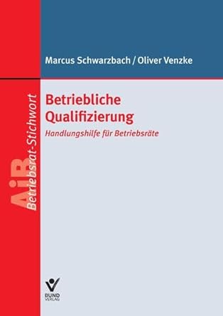 Betriebliche Qualifizierung: Handlungshilfe für Betriebsräte (AiB Stichwort) cover image