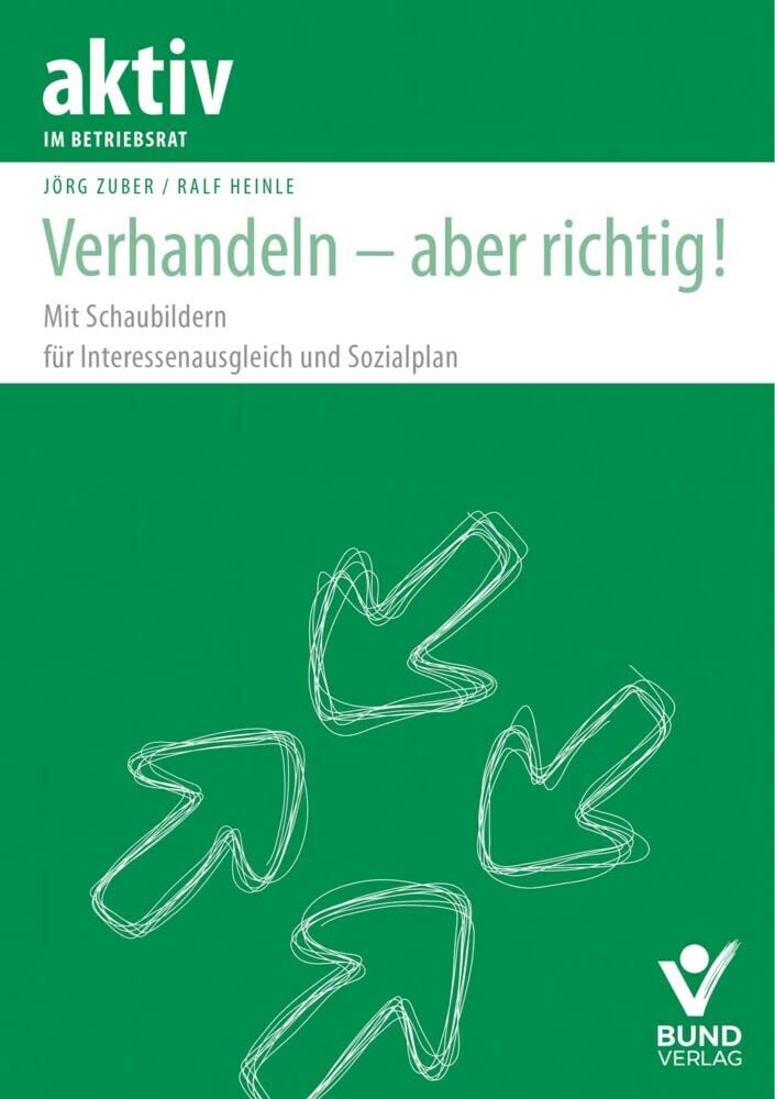 Verhandeln - aber richtig!: Mit Schaubildern für Interessenausgleich und Sozialplan (aktiv im Betriebsrat) cover image
