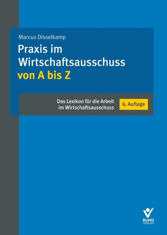 Praxis im Wirtschaftsausschuss von A bis Z: Das Lexikon für die Arbeit im Wirtschaftsausschuss cover image