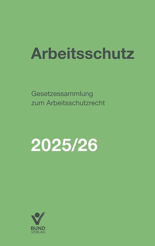 Arbeitsschutz: Gesetzessammlung zum Arbeitsschutzrecht 2025/2026 cover image