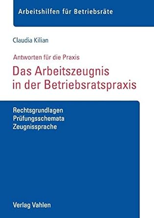Das Arbeitszeugnis in der Betriebsratspraxis: Rechtsgrundlagen, Prüfungsschemata, Zeugnissprache (Arbeitshilfen für Betriebsräte) cover image