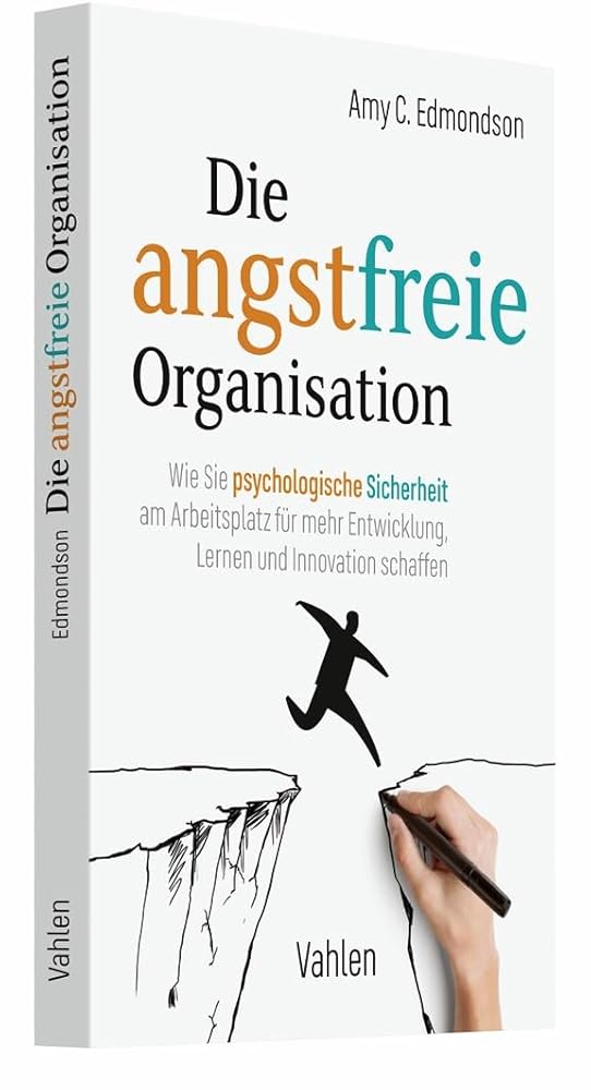 Die angstfreie Organisation: Wie Sie psychologische Sicherheit am Arbeitsplatz für mehr Entwicklung, Lernen und Innovation schaffen cover image