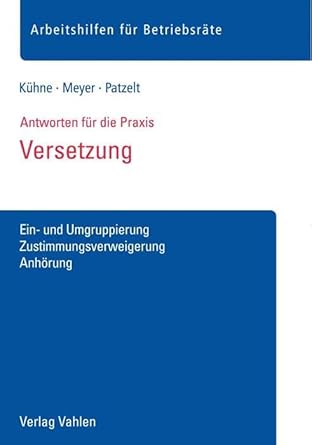 Versetzung: Ein- und Umgruppierung, Zustimmungsverweigerung, Anhörung (Arbeitshilfen für Betriebsräte) cover image