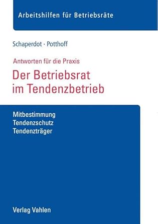 Der Betriebsrat im Tendenzbetrieb: Mitbestimmung, Tendenzschutz, Tendenzträger (Arbeitshilfen für Betriebsräte) cover image