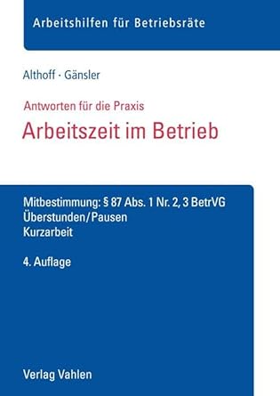 Arbeitszeit im Betrieb: Mitbestimmung: § 87 Abs. 1 Nr. 2, 3 BetrVG, Überstunden, Pausen, Kurzarbeit (Arbeitshilfen für Betriebsräte) cover image