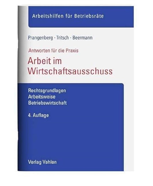 Arbeit im Wirtschaftsausschuss: Rechtsgrundlagen, Arbeitsweise, Betriebswirtschaft (Arbeitshilfen für Betriebsräte) cover image