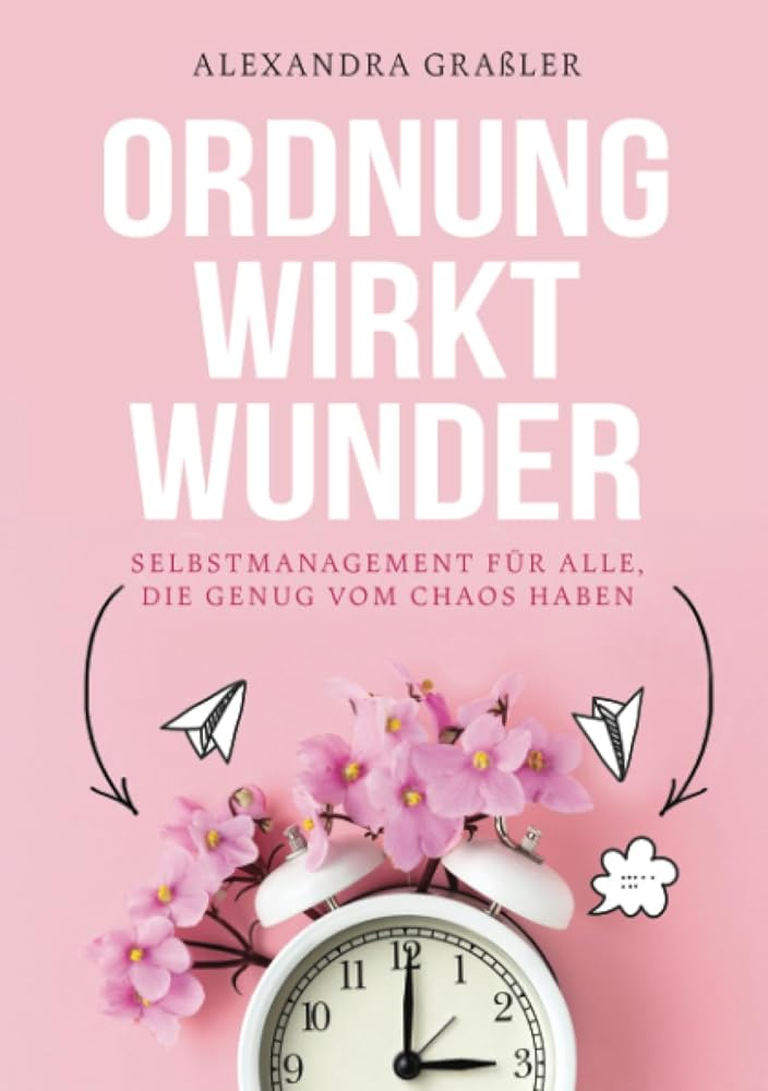 Ordnung wirkt Wunder: Selbstmanagement für alle, die genug vom Chaos haben cover image