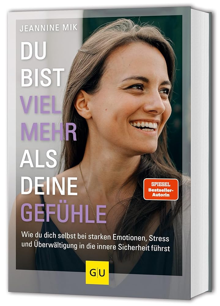 Du bist viel mehr als deine Gefühle: Wie du dich selbst bei starken Emotionen, Stress und Überwältigung in die innere Sicherheit führst cover image