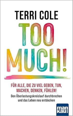Too Much!: Für alle, die zu viel geben, tun, machen, denken, fühlen: Den Überlastungskreislauf durchbrechen und das Leben neu entdecken cover image