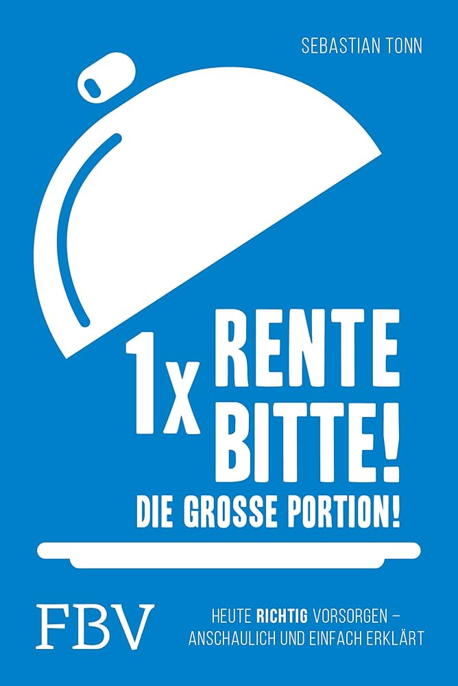 1 x Rente bitte! Die große Portion!: Heute richtig vorsorgen – anschaulich und einfach erklärt cover image