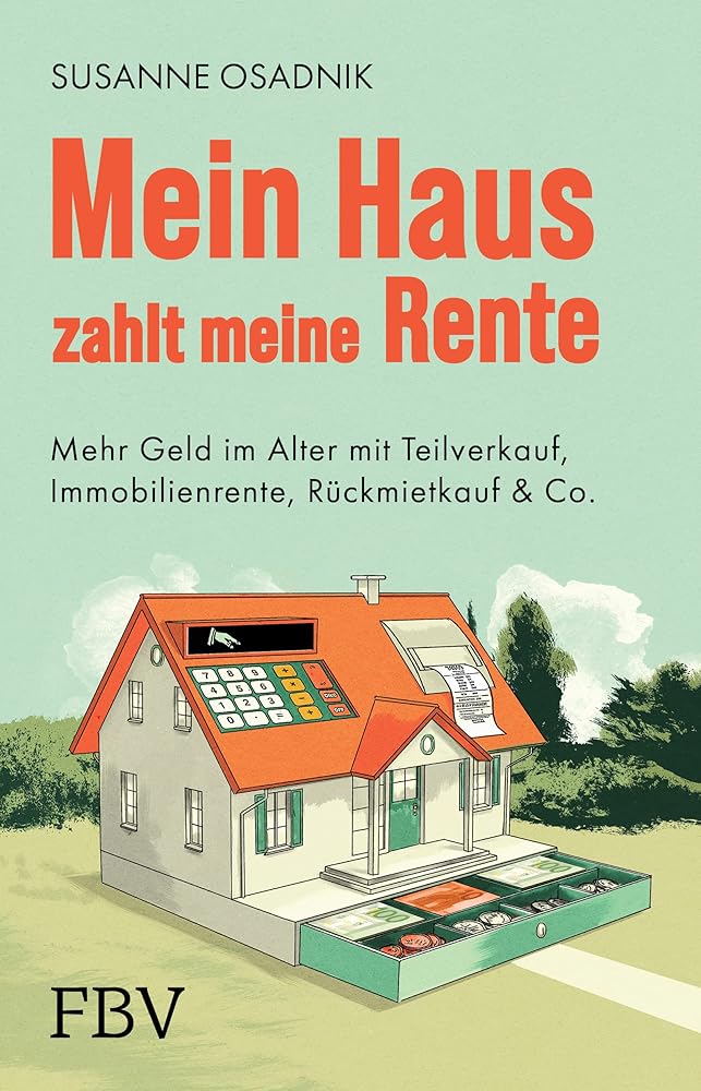 Mein Haus zahlt meine Rente: Mehr Geld im Alter mit Teilverkauf, Immobilienrente, Rückmietkauf & Co. cover image