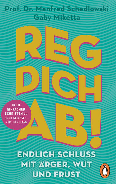 Reg dich ab! - Endlich Schluss mit Ärger, Wut und Frust