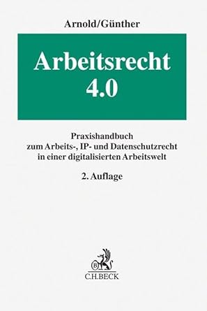 Arbeitsrecht 4.0: Praxishandbuch zum Arbeits-, IP- und Datenschutzrecht in einer digitalisierten Arbeitswelt cover image