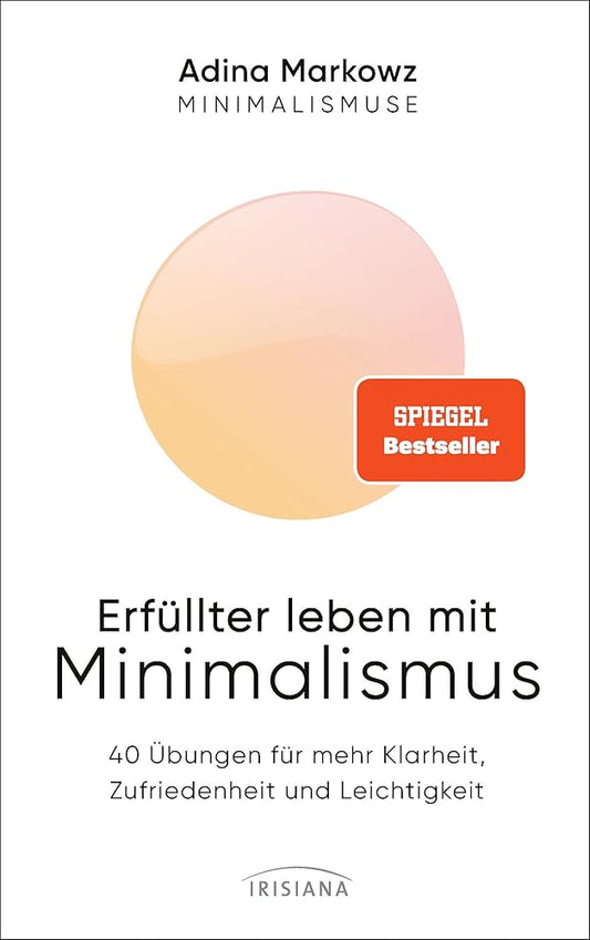 Erfüllter leben mit Minimalismus: 40 Übungen für mehr Klarheit, Zufriedenheit und Leichtigkeit - Spiegel Bestseller - Die Minimalismuse cover image