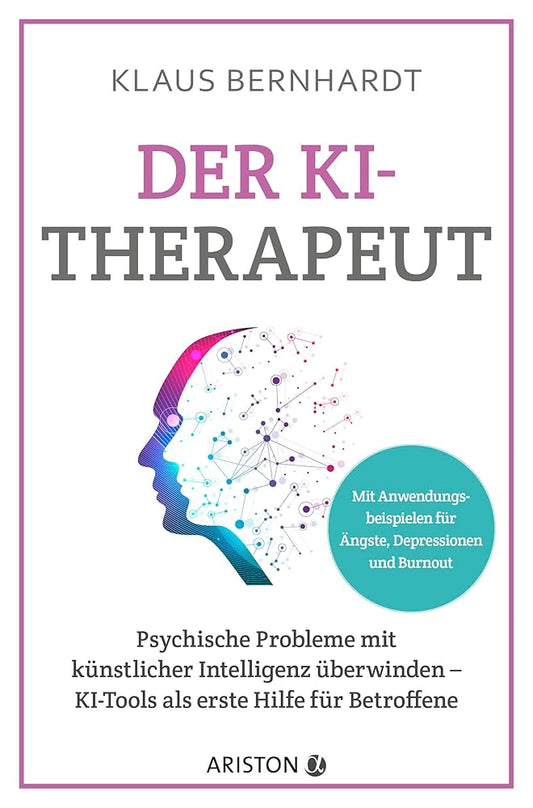 Der KI-Therapeut: Psychische Probleme mit künstlicher Intelligenz überwinden – KI-Tools als erste Hilfe für Betroffene - Mit konkreten Anwendungsbeispielen bei Ängsten, Depressionen und Burnout cover image