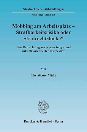 Mobbing am Arbeitsplatz - Strafbarkeitsrisiko oder Strafrechtslücke?: Eine Betrachtung aus gegenwärtiger und zukunftsorientierter Perspektive. (Strafrechtliche Abhandlungen. Neue Folge) cover image