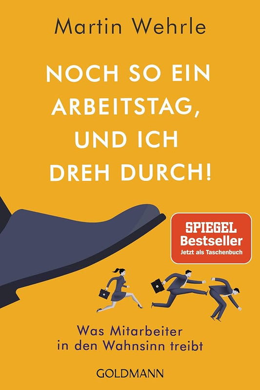 Noch so ein Arbeitstag, und ich dreh durch!: Was Mitarbeiter in den Wahnsinn treibt cover image