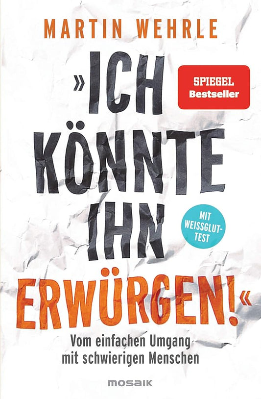 "Ich könnte ihn erwürgen!": Vom einfachen Umgang mit schwierigen Menschen - Mit Weißglut-Test cover image