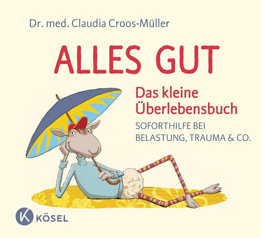 Alles gut - Das kleine Überlebensbuch: Soforthilfe bei Belastung, Trauma & Co. (Claudia Croos-Müller, Band 6) cover image
