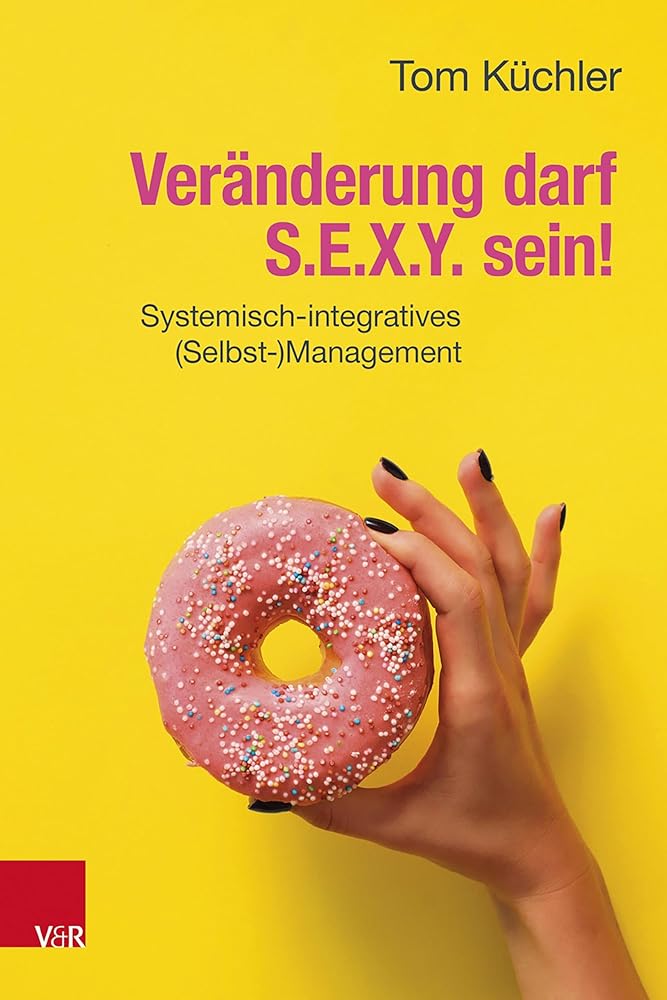 Veränderung darf S.E.X.Y. sein!: Systemisch-integratives (Selbst-)Management cover image