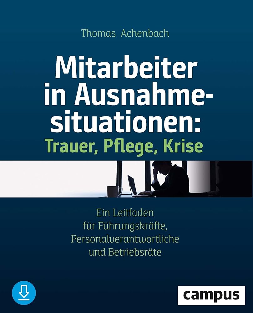 Mitarbeiter in Ausnahmesituationen - Trauer, Pflege, Krise: Ein Leitfaden für Führungskräfte, Personalverantwortliche und Betriebsräte cover image