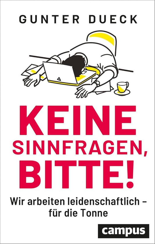 Keine Sinnfragen, bitte!: Wir arbeiten leidenschaftlich - für die Tonne cover image