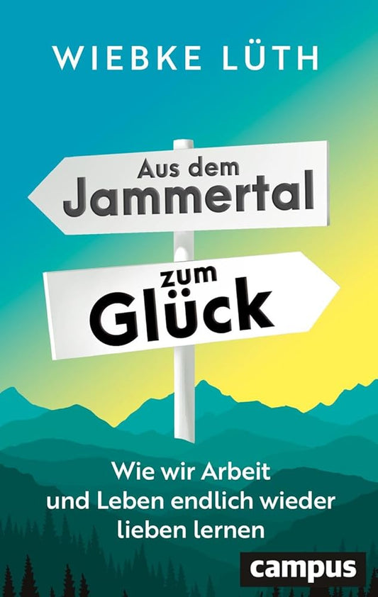 Aus dem Jammertal zum Glück: Wie wir Arbeit und Leben endlich wieder lieben lernen cover image