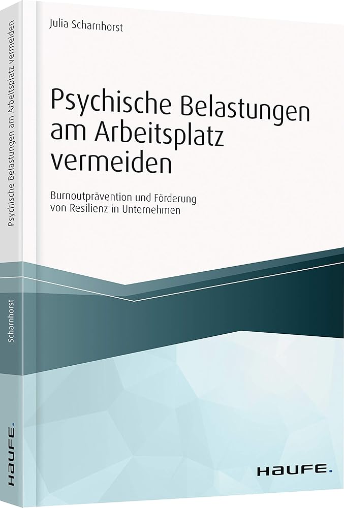 Psychische Belastungen am Arbeitsplatz vermeiden: Burnoutprävention und Förderung von Resilienz in Unternehmen (Haufe Fachbuch) cover image