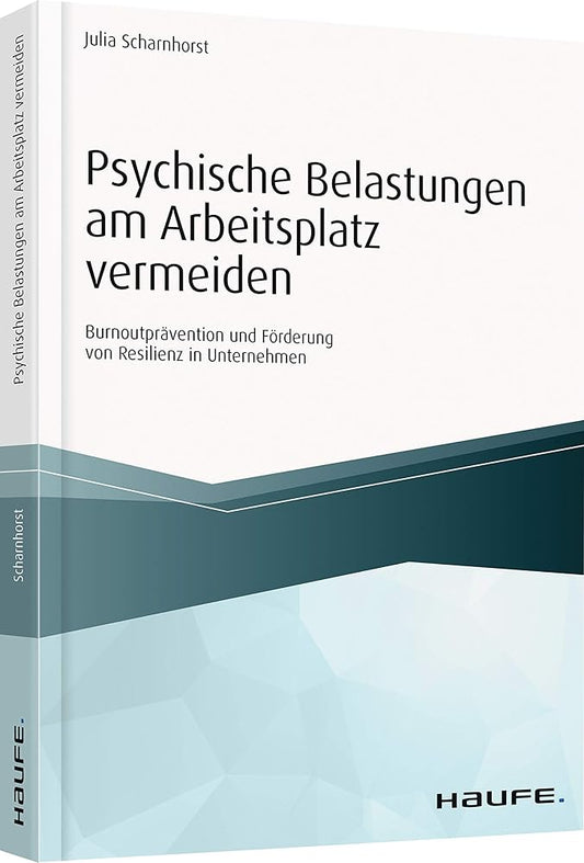 Psychische Belastungen am Arbeitsplatz vermeiden: Burnoutprävention und Förderung von Resilienz in Unternehmen (Haufe Fachbuch) cover image