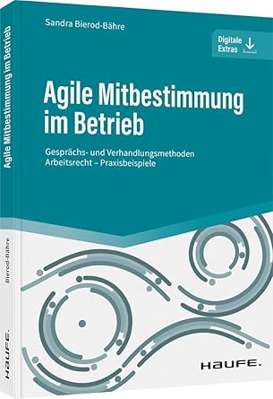 Agile Mitbestimmung im Betrieb - inkl. Arbeitshilfen online: Gesprächs- und Verhandlungsmethoden - Arbeitsrecht - Praxisbeispiele (Haufe Fachbuch) cover image