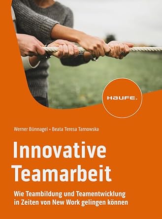 Innovative Teamarbeit: Wie Teambildung und Teamentwicklung in Zeiten von New Work gelingen können (Haufe Fachbuch) cover image