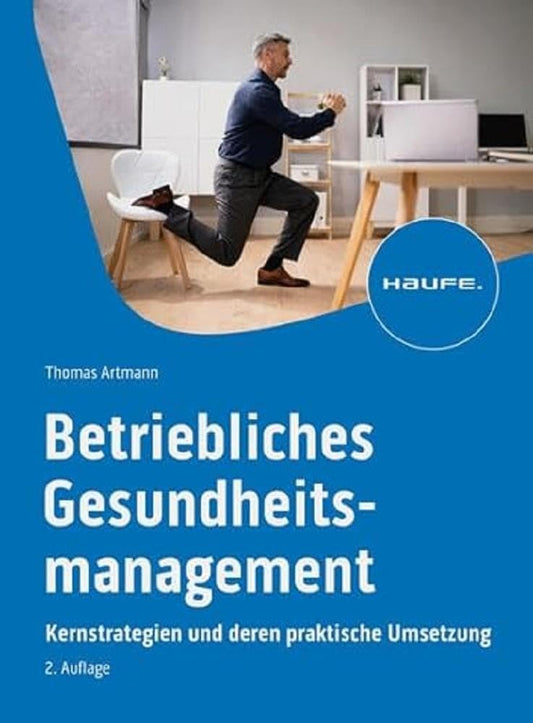 Betriebliches Gesundheitsmanagement: Neue Erfolgsstrategien für Unternehmen: Kernstrategien und deren praktische Umsetzung (Haufe Fachbuch) cover image