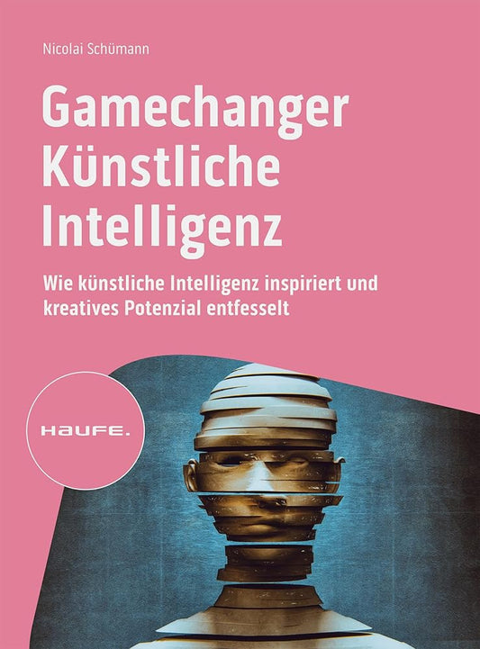 Gamechanger Künstliche Intelligenz: Wie künstliche Intelligenz inspiriert und kreatives Potenzial entfesselt (Haufe Fachbuch) cover image