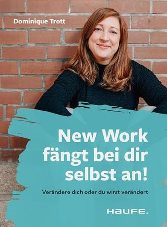 New Work fängt bei dir selbst an!: Verändere dich oder du wirst verändert (Haufe Sachbuch Wirtschaft) cover image