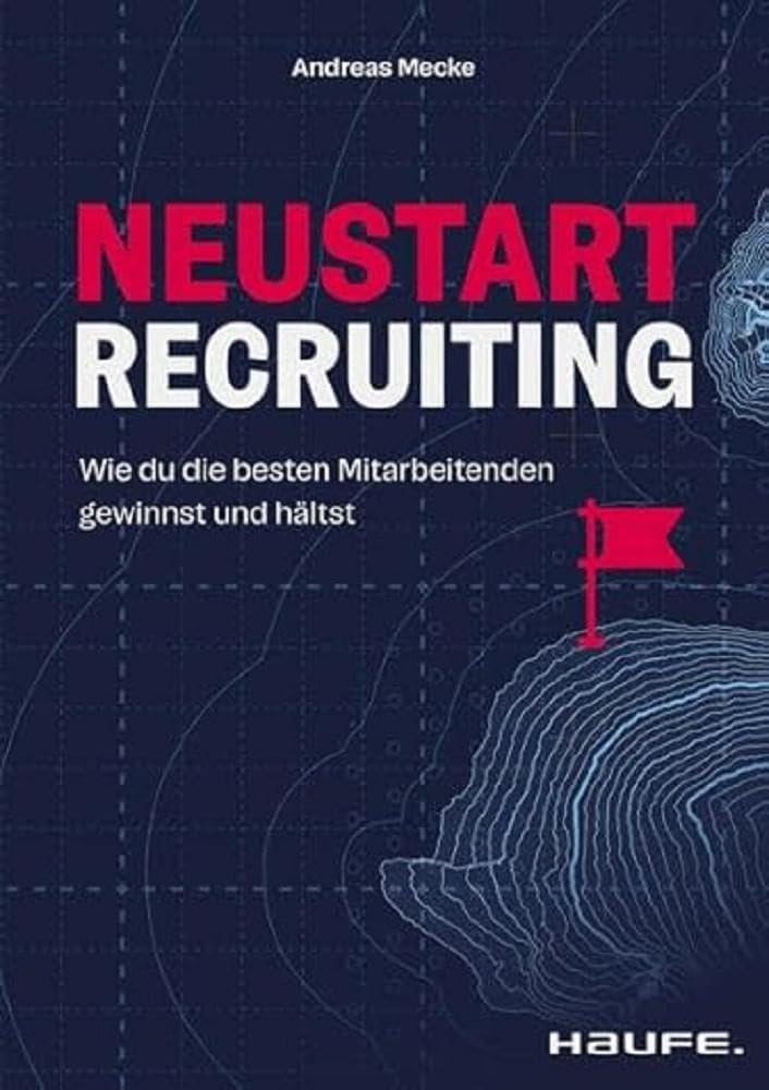Neustart Recruiting: Wie du die besten Mitarbeitenden gewinnst und hältst (Haufe Fachbuch) cover image