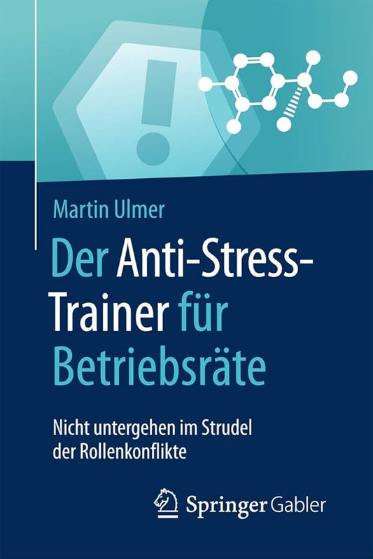 Der Anti-Stress-Trainer für Betriebsräte: Nicht untergehen im Strudel der Rollenkonflikte cover image