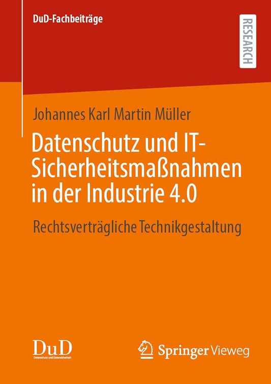 Datenschutz und IT-Sicherheitsmaßnahmen in der Industrie 4.0: Rechtsverträgliche Technikgestaltung (DuD-Fachbeiträge) cover image