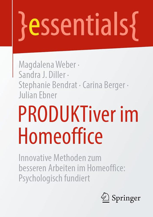 PRODUKTiver im Homeoffice: Innovative Methoden zum besseren Arbeiten im Homeoffice: Psychologisch fundiert (essentials) cover image