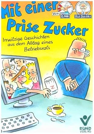 Mit einer Prise Zucker: Irrwitzige Geschichten aus dem Alltag eines Betriebsrats - Bd. 2 cover image