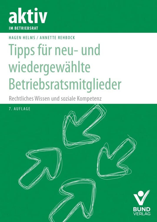 Tipps für neu- und wiedergewählte Betriebsratsmitglieder: Rechtliches Wissen und soziale Kompetenz (aktiv im Betriebsrat) cover image